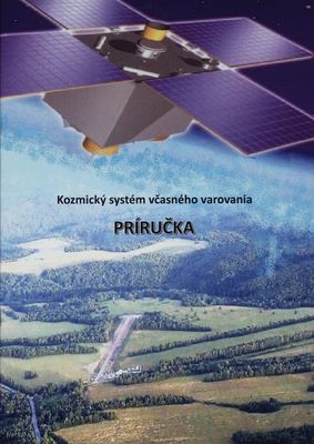 Príručka "Kozmický systém včasného varovania" : cezhraničný systém na predpovedanie prírodných pohrôm na základe využitia družicových technológií na územiach Maďarska, Slovenska, Rumunska a Ukrajiny : projekt HUSKROUA/1101/252 : partnerstvo bez hraníc /