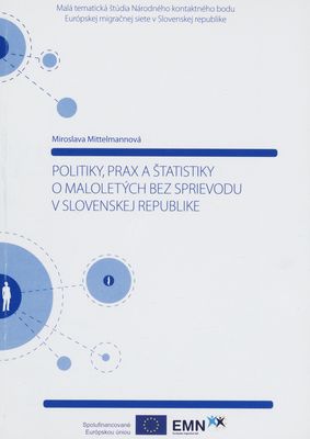 Politiky, prax a štatistiky o maloletých bez sprievodu v Slovenskej republike : malá tematická štúdia Národného kontaktného bodu Európskej migračnej siete v Slovenskej republike /