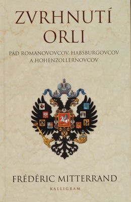 Zvrhnutí orli : pád Romanovcov, Habsburgovcov a Hohenzolernovcov /
