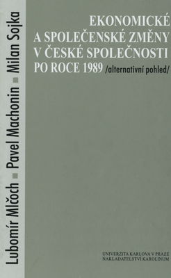 Ekonomické a společenské změny v české společnosti po roce 1989 : (alternativní pohled) /