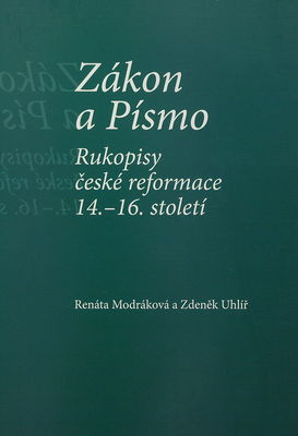 Zákon a Písmo : rukopisy české reformace 14.-16. století /