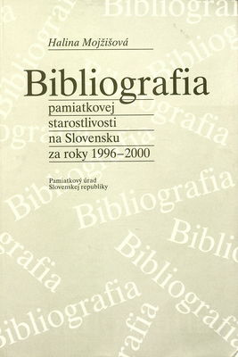 Bibliografia pamiatkovej starostlivosti na Slovensku za roky 1996-2000 /