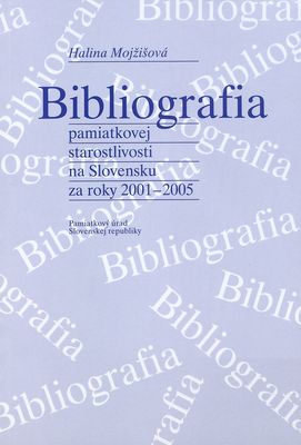 Bibliografia pamiatkovej starostlivosti na Slovensku za roky 2001-2005 /