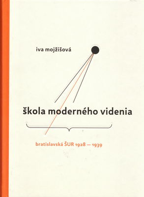 Škola moderného videnia : bratislavská ŠUR 1928-1939 /
