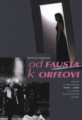 Od Fausta k Orfeovi : opera na Slovensku 1989-2009 vo svetle inscenačných poetík /