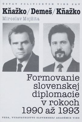 Kňažko/Demeš/Kňažko : formovanie slovenskej diplomacie v rokoch 1990-1993 /