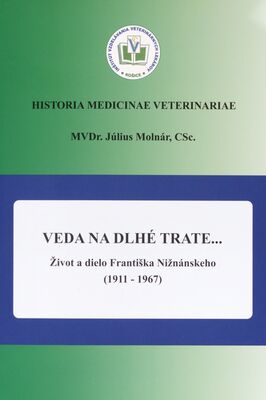 Veda na dlhé trate ... : život a dielo Františka Nižnánskeho (1911-1967) /
