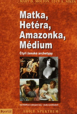 Matka, hetéra, amazonka, médium : čtyři ženské archetypy /