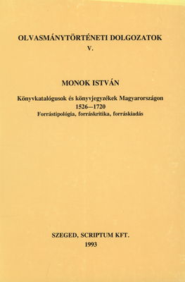 Könyvkatalógusok és könyvjegyzékek Magyarországon 1526-1720 : forrástipológia, forráskritika, forráskiadás /