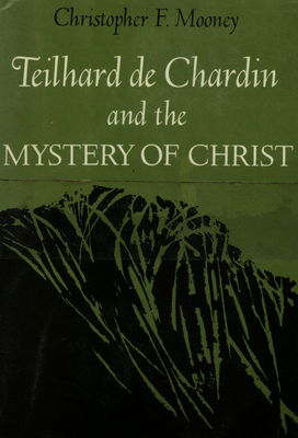 Teilhard de Chardin and the mystery of Christ /