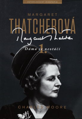 Margaret Thatcherová : [autorizovaný životopis]. 1 díl, Dáma se neotáčí /