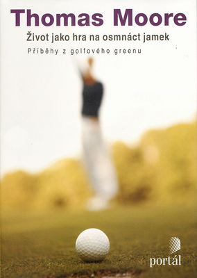Život jako hra na osmnáct jamek : příběhy z golfového greenu /