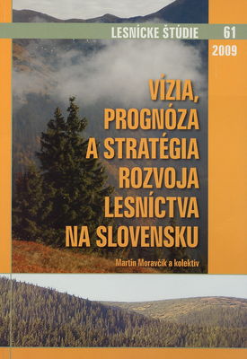 Vízia, prognóza a stratégia rozvoja lesníctva na Slovensku /