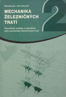 Mechanika železničných tratí : teoretická analýza a simulácia úloh mechaniky železničných tratí. 2. diel /