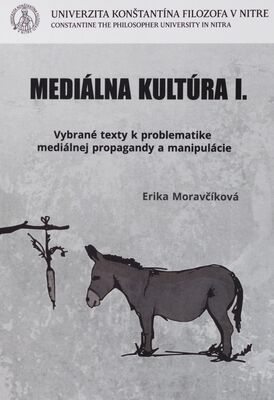 Mediálna kultúra I. : (vybrané texty k problematike mediálnej propagandy a manipulácie) /