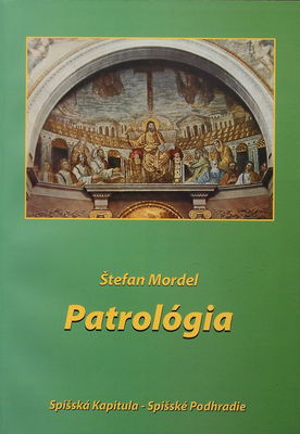 Patrológia : pojednanie o živote a diele starokresťanských cirkevných Otcov a spisovateľov /