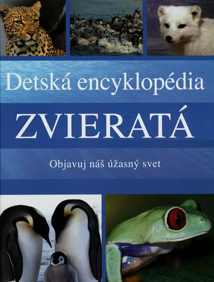 Detská encyklopédia zvieratá : objavuj náš úžasný svet /