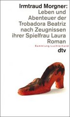 Leben und Abenteuer der Trobadora Beatriz nach Zeugnissen ihrer Spielfrau Laura. : Roman in dreizehn Büchern und sieben Intermezzos. /