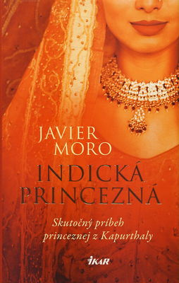 Indická princezná : skutočný príbeh princeznej z Kapurthaly /