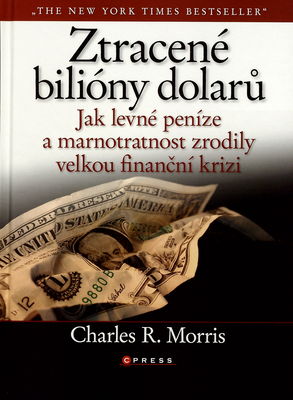 Ztracené bilióny dolarů : levné peníze, rozhazování a velká finanční krize : [jak levné peníze a marnotratnost zrodily velkou finanční krizi] /