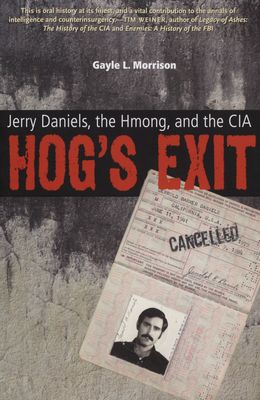 Hog´s exit : Jerry Daniels, the Hmong, and the CIA /