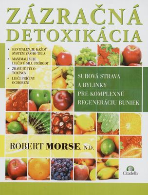 Zázračná detoxikácia : surová strava a bylinky pre komplexnú regeneráciu buniek /