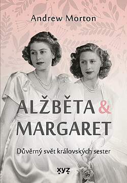 Alžběta & Margaret : důvěrný svět královských sester /