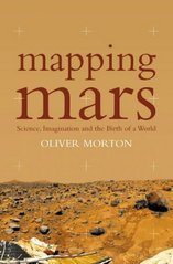 Mapping Mars : sience, imagination and the birth of a world /