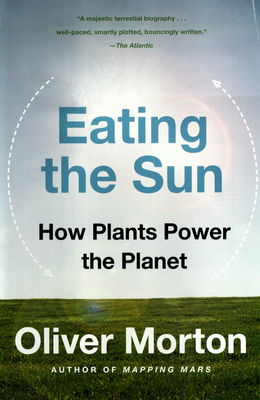 Eating the sun : how plants power the planet /