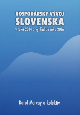 Hospodársky vývoj Slovenska v roku 2014 a výhľad do roku 2016 /