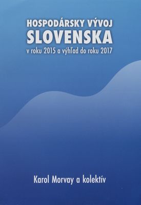 Hospodársky vývoj Slovenska v roku 2015 a výhľad do roku 2017 /