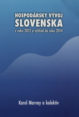 Hospodársky vývoj Slovenska v roku 2012 a výhľad do roku 2014 /