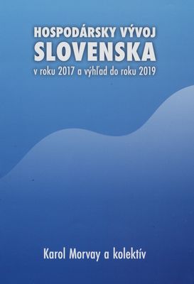 Hospodársky vývoj Slovenska v roku 2017 a výhľad do roku 2019 /