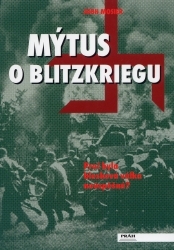 Mýtus o Blitzkriegu : proč byla blesková válka neúspěšná /