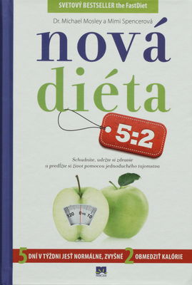 Nová diéta 5:2 : schudnite, udržte si zdravie a predĺžte si život pomocou jednoduchého tajomstva : 5 dní v týždni jesť normálne, zvyšné 2 obmedziť kalórie /