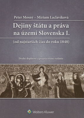Dejiny štátu a práva na území Slovenska : (od najstarších čias do roku 1848). I. /