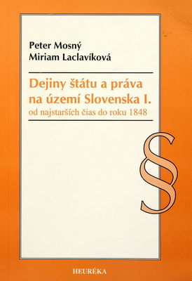 Dejiny štátu a práva na území Slovenska : (od najstarších čias do roku 1848) / I. /