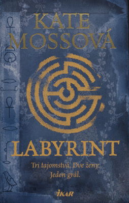 Labyrint : [tri tajomstvá - dve ženy - jeden grál] /