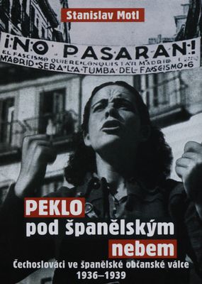 Peklo pod španělským nebem : Čechoslováci ve španělské občanské válce 1936-1939 /
