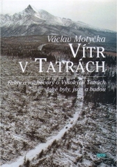 Vítr v Tatrách : fakty a rozhovory o Vysokých Tatrách : jaké byly, jsou a budou /