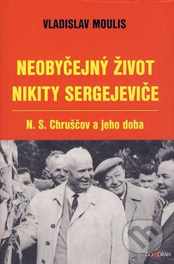 Neobyčejný život Nikity Sergejeviče : N. S. Chruščov a jeho doba /