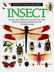 Insect. : Discover the world of insects in close-up - their behavior, anatomy, and important role in earth`s ecology. /