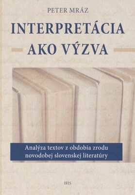 Interpretácia ako výzva : analýza textov z obdobia zrodu novodobej slovenskej literatúry /
