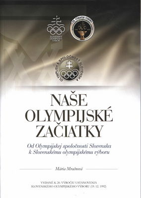 Naše olympijské začiatky : od Olympijskej spoločnosti Slovenska k Slovenskému olympijskému výboru /
