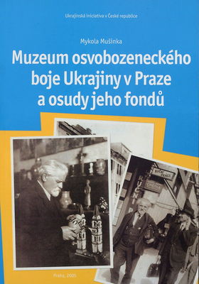 Muzeum osvobozeneckého boje Ukrajiny v Praze a osudy jeho fondů /