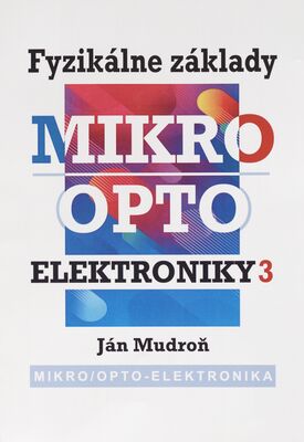 Fyzikálne základy mikro/opto elektroniky 3 : vysokoškolská učebnica /
