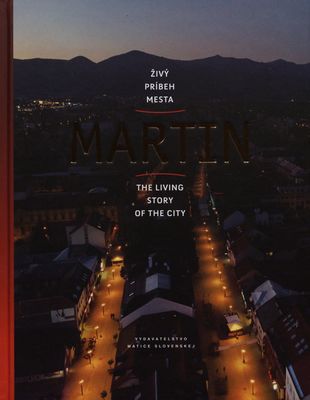 Martin : živý príbeh mesta = the living story of the city /