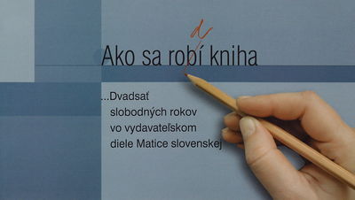 Ako sa rob(d)í kniha : -dvadsať rokov vydavateľského diela Matice slovenskej : (katalóg k výstave) /