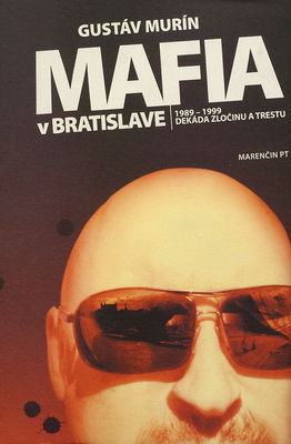 Mafia v Bratislave : 1989-1999 : dekáda zločinu a trestu /