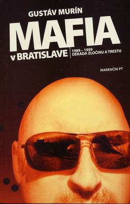 Mafia v Bratislave 1989-1999 : dekáda zločinu a trestu /